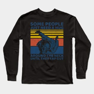 Some People Just Need A Hug Around The Neck Long Sleeve T-Shirt